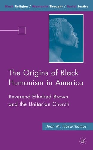 The Origins of Black Humanism in America: Reverend Ethelred Brown and the Unitarian Church (Black Religion/Womanist Thought/Social Justice)