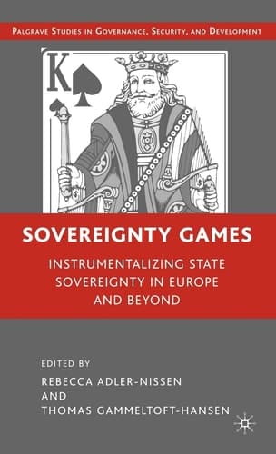 Sovereignty Games: Instrumentalizing State Sovereignty in Europe and Beyond (Governance, Security and Development)