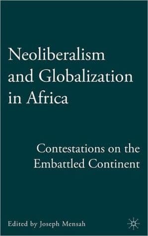 Neoliberalism and Globalization in Africa: Contestations from the Embattled Continent