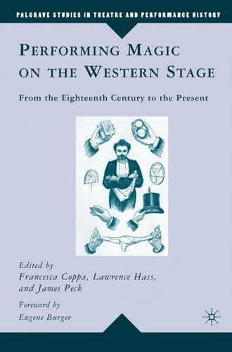Performing Magic on the Western Stage: From the Eighteenth Century to the Present (Palgrave Studies in Theatre and Performance History)