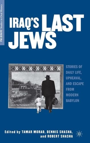 Iraq’s Last Jews Stories of Daily Life, Upheaval, and Escape from Modern Babylon