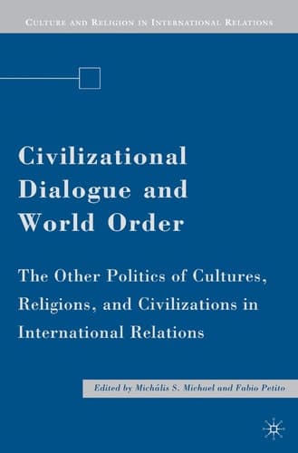 Civilizational Dialogue and World Order The Other Politics of Cultures, Religions, and Civilizations in International Relations