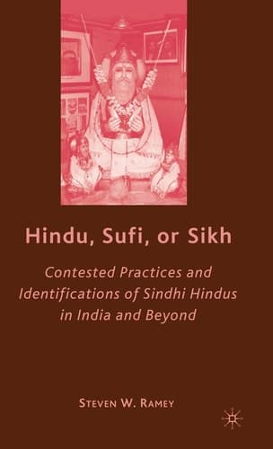 Hindu, Sufi, or Sikh: Contested Practices and Identifications of Sindhi Hindus in India and Beyond