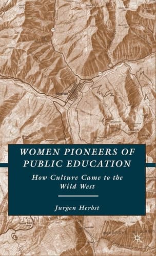 Women Pioneers of Public Education: How Culture Came to the Wild West
