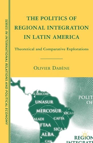 The Politics of Regional Integration in Latin America Theoretical and Comparative Explorations