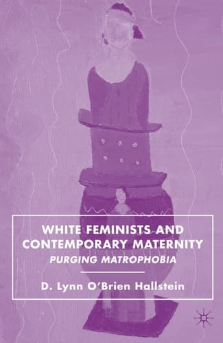 White Feminists and Contemporary Maternity Purging Matrophobia