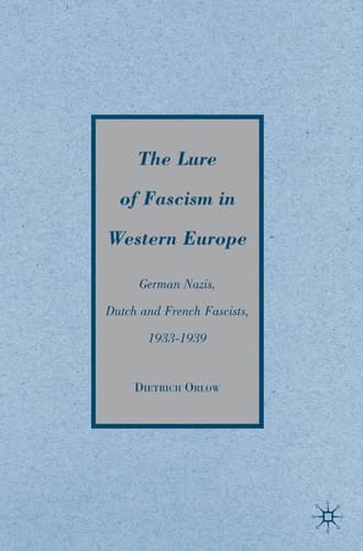The Lure of Fascism in Western Europe: German Nazis, Dutch and French Fascists, 1933-1939