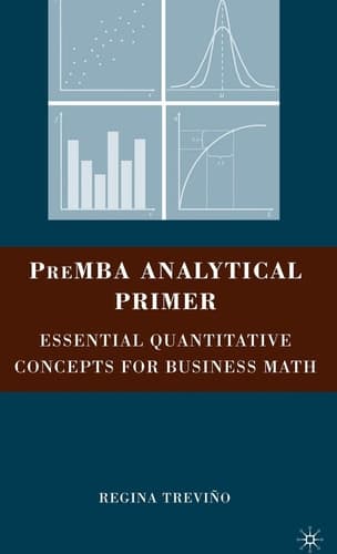 PreMBA Analytical Primer Essential Quantitative Concepts for Business Math