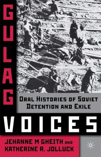 Gulag Voices Oral Histories of Soviet Incarceration and Exile
