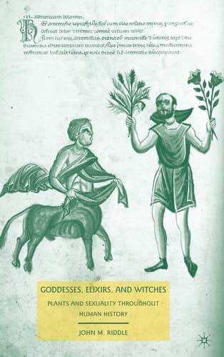 Goddesses, Elixirs, and Witches Plants and Sexuality throughout Human History