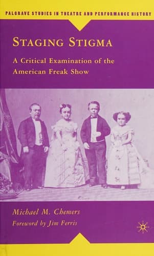 Staging Stigma: A Critical Examination of the American Freak Show (Palgrave Studies in Theatre and Performance History)