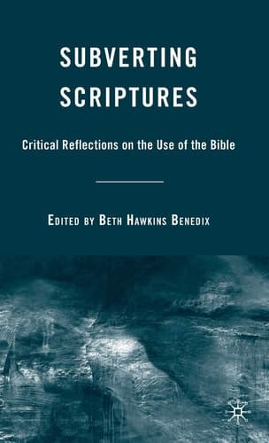 Subverting Scriptures Critical Reflections on the Use of the Bible