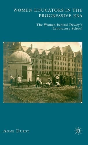 Women Educators in the Progressive Era The Women behind Dewey’s Laboratory School