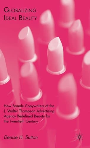 Globalizing Ideal Beauty Women, Advertising, and the Power of Marketing