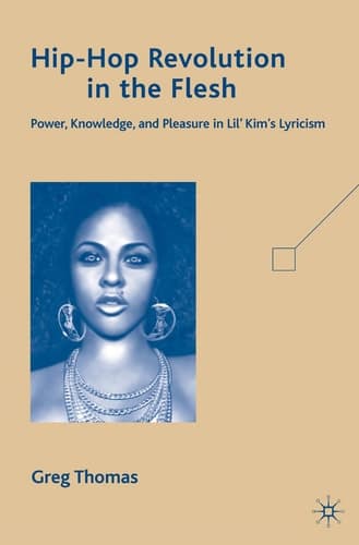 Hip-Hop Revolution in the Flesh: Power, Knowledge, and Pleasure in Lil’ Kim’s Lyricism