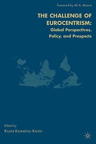 The Challenge of Eurocentrism Global Perspectives, Policy, and Prospects