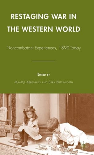 Restaging War in the Western World: Noncombatant Experiences, 1890-Today