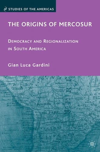 The Origins of Mercosur Democracy and Regionalization in South America