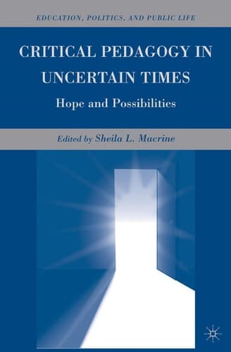 Critical Pedagogy in Uncertain Times Hope and Possibilities