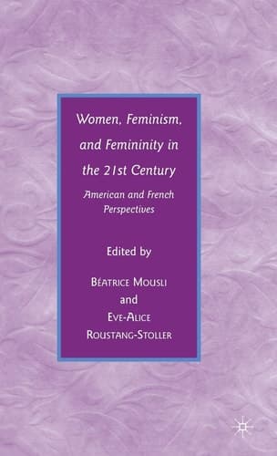 Women, Feminism, and Femininity in the 21st Century: American and French Perspectives