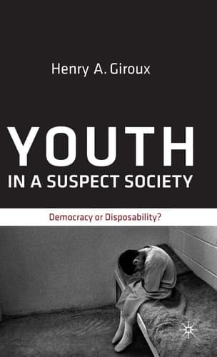 Youth in a Suspect Society Democracy or Disposability?