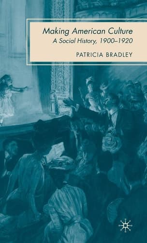 Making American Culture A Social History, 1900–1920