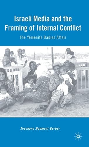 Israeli Media and the Framing of Internal Conflict The Yemenite Babies Affair