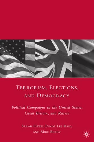 Terrorism, Elections, and Democracy Political Campaigns in the United States, Great Britain, and Russia