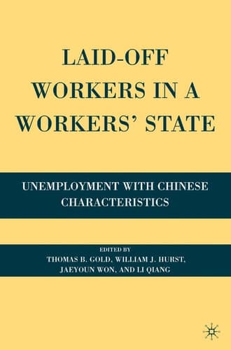 Laid-Off Workers in a Workers’ State Unemployment with Chinese Characteristics