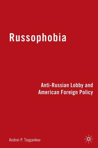 Russophobia Anti-Russian Lobby and American Foreign Policy