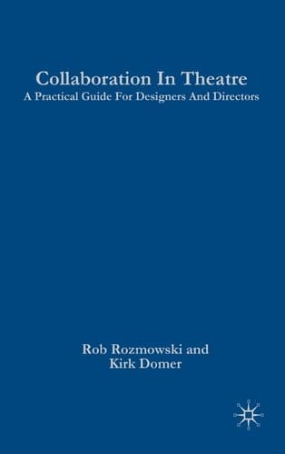 Collaboration in Theatre A Practical Guide for Designers and Directors