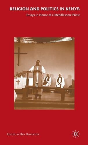 Religion and Politics in Kenya Essays in Honor of a Meddlesome Priest