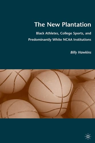 The New Plantation Black Athletes, College Sports, and Predominantly White NCAA Institutions