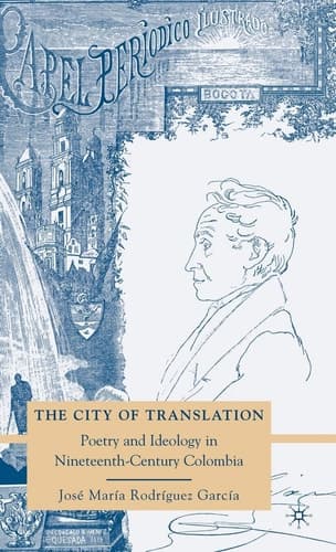 The City of Translation Poetry and Ideology in Nineteenth-Century Colombia