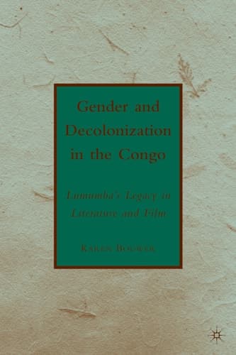 Gender and Decolonization in the Congo The Legacy of Patrice Lumumba