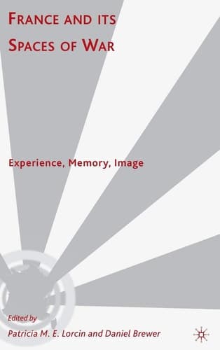 France and Its Spaces of War Experience, Memory, Image