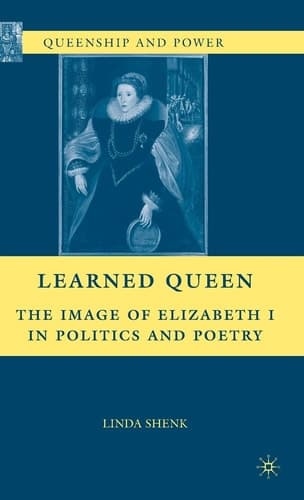 Learned Queen The Image of Elizabeth I in Politics and Poetry