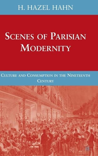 Scenes of Parisian Modernity Culture and Consumption in the Nineteenth Century