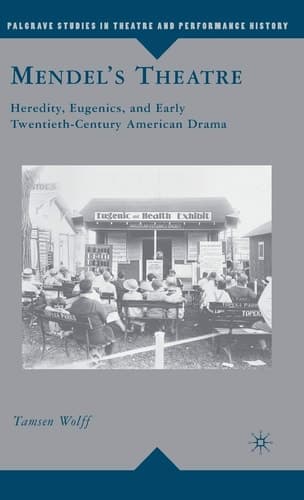 Mendel’s Theatre Heredity, Eugenics, and Early Twentieth-Century American Drama