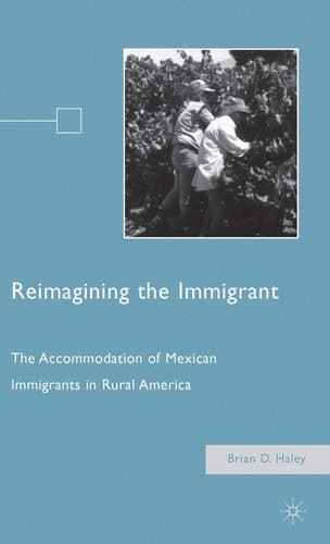 Reimagining the Immigrant The Accommodation of Mexican Immigrants in Rural America