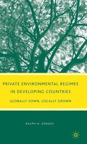 Private Environmental Regimes in Developing Countries Globally Sown, Locally Grown