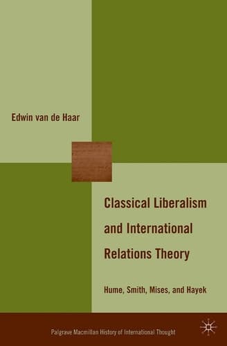 Classical Liberalism and International Relations Theory Hume, Smith, Mises, and Hayek