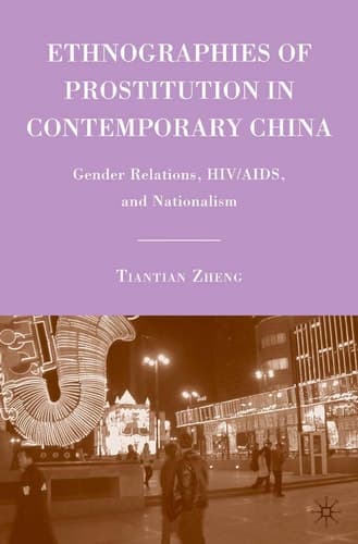 Ethnographies of Prostitution in Contemporary China Gender Relations, HIV/AIDS, and Nationalism