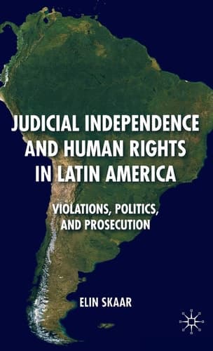 Judicial Independence and Human Rights in Latin America Violations, Politics, and Prosecution