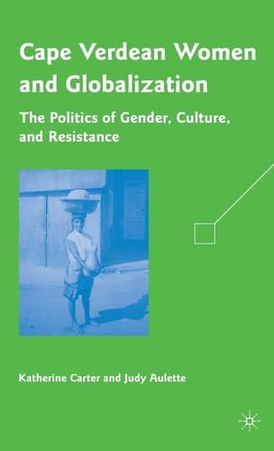 Cape Verdean Women and Globalization The Politics of Gender, Culture, and Resistance
