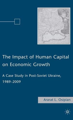 The Impact of Human Capital on Economic Growth A Case Study in Post-Soviet Ukraine, 1989–2009