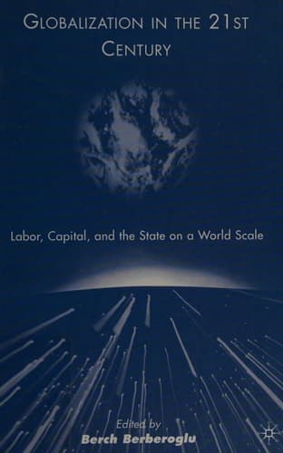 Globalization in the 21st Century: Labor, Capital, and the State on a World Scale
