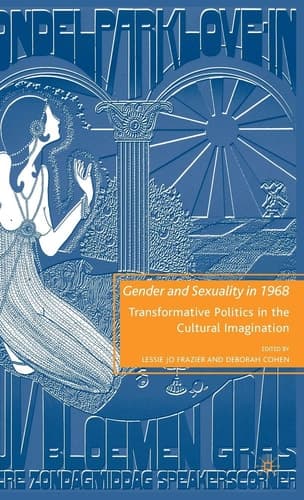 Gender and Sexuality in 1968 Transformative Politics in the Cultural Imagination
