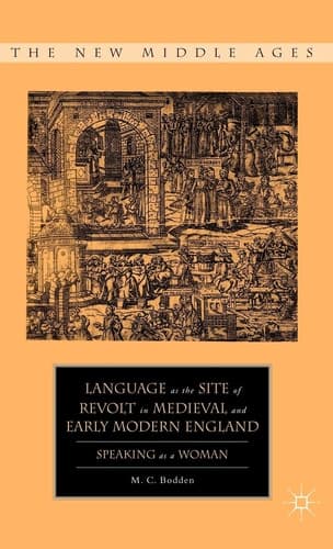 Language as the Site of Revolt in Medieval and Early Modern England Speaking as a Woman