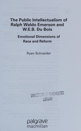 The Public Intellectualism of Ralph Waldo Emerson and W.E.B. Du Bois Emotional Dimensions of Race and Reform